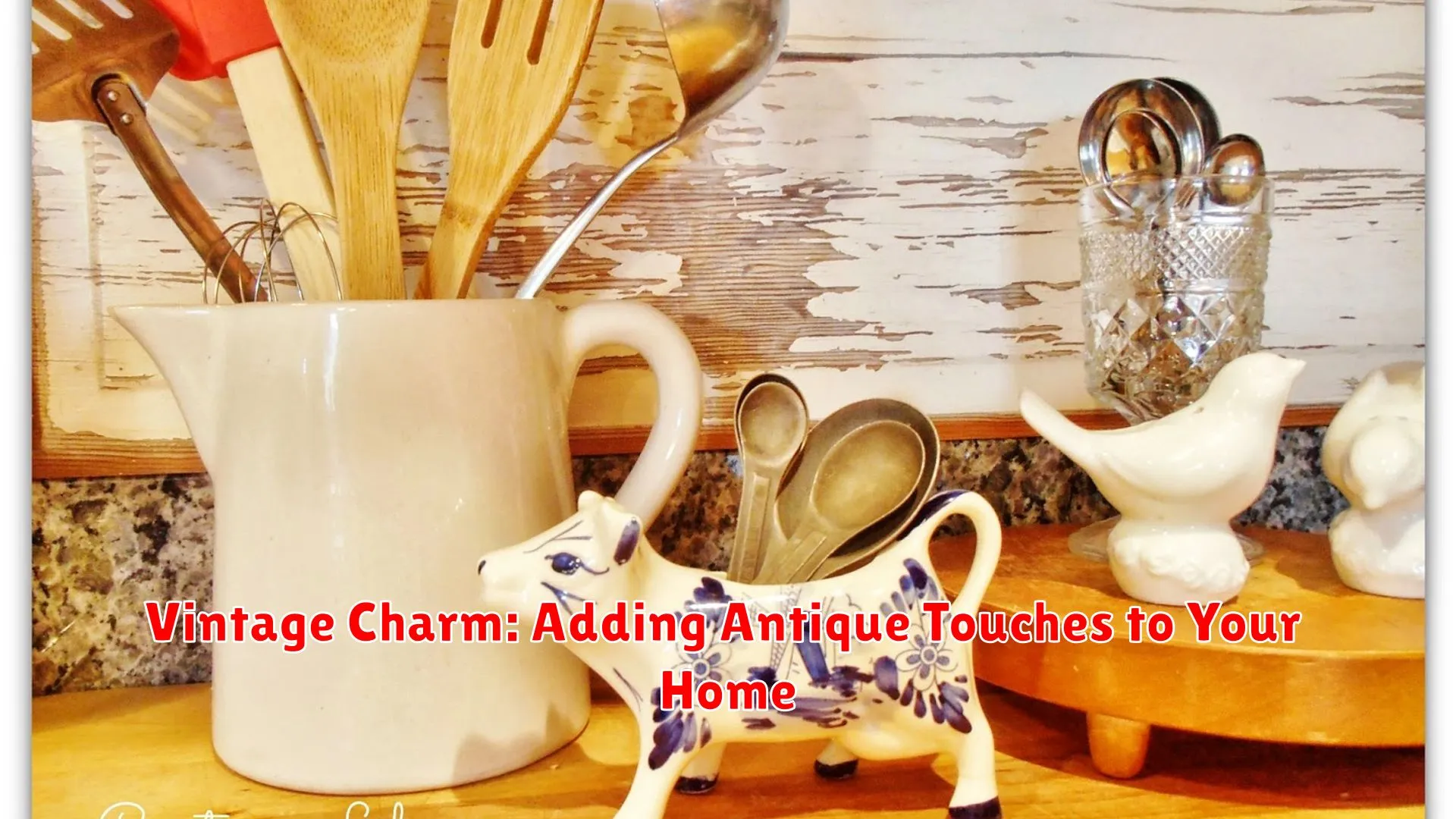 Vintage Charm: Adding Antique Touches to Your Home