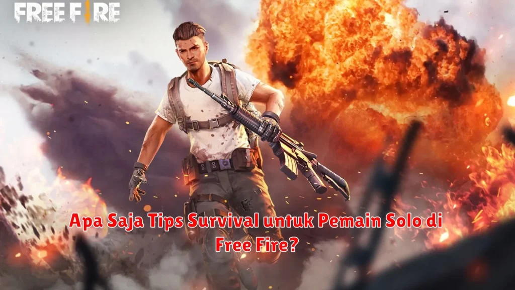 Apa Saja Tips Survival untuk Pemain Solo di Free Fire?