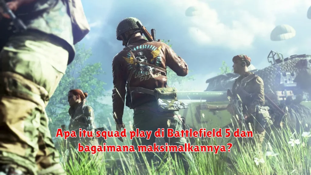 Apa itu squad play di Battlefield 5 dan bagaimana maksimalkannya?