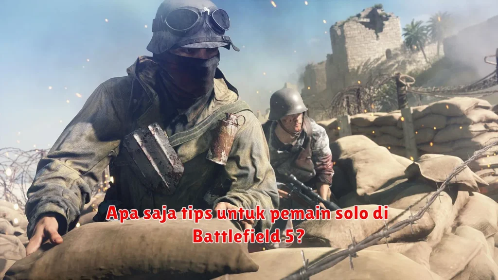 Apa saja tips untuk pemain solo di Battlefield 5?