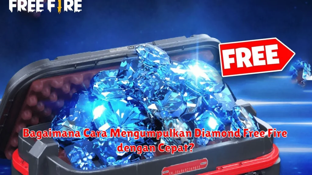 Bagaimana Cara Mengumpulkan Diamond Free Fire dengan Cepat?