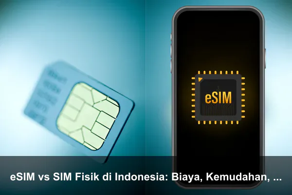 eSIM vs SIM Fisik di Indonesia: Biaya, Kemudahan, dan Risiko yang Perlu Diketahui eSIM vs SIM Fisik di Indonesia: Biaya, Kemudahan, dan Risiko yang Perlu Diketahui