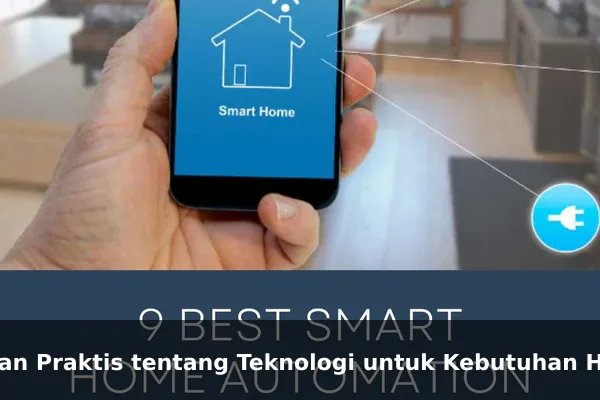 Saran Praktis tentang Teknologi untuk Kebutuhan Harian Saran Praktis tentang Teknologi untuk Kebutuhan Harian