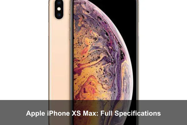Apple iPhone XS Max: Full Specifications Apple iPhone XS Max: Full Specifications