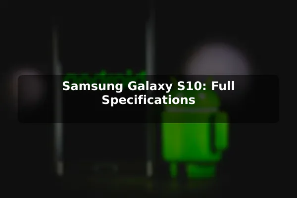 Samsung Galaxy S10: Full Specifications Samsung Galaxy S10: Full Specifications