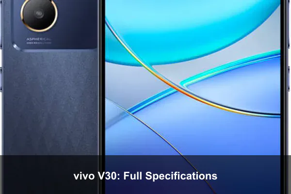 vivo V30: Full Specifications vivo V30: Full Specifications
