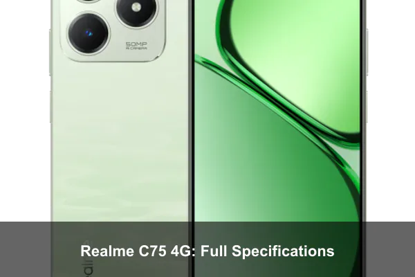 Realme C75 4G: Full Specifications Realme C75 4G: Full Specifications