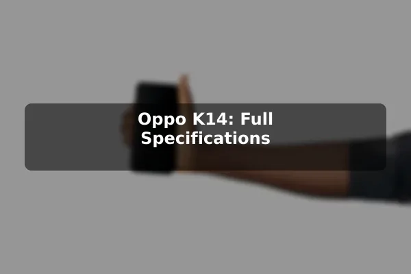 Oppo K14: Full Specifications Oppo K14: Full Specifications