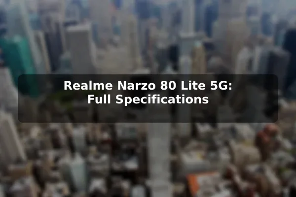 Realme Narzo 80 Lite 5G: Full Specifications Realme Narzo 80 Lite 5G: Full Specifications