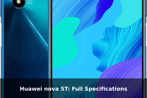 Huawei nova 5T: Full Specifications Huawei nova 5T: Full Specifications