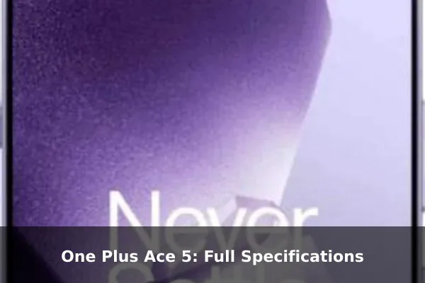 One Plus Ace 5: Full Specifications One Plus Ace 5: Full Specifications