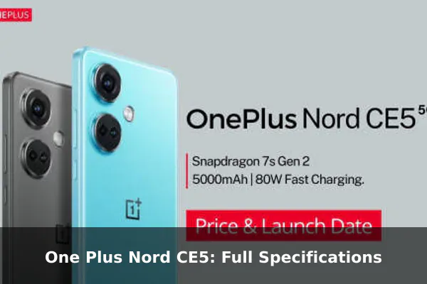 One Plus Nord CE5: Full Specifications One Plus Nord CE5: Full Specifications