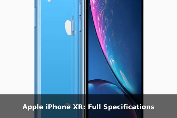 Apple iPhone XR: Full Specifications Apple iPhone XR: Full Specifications