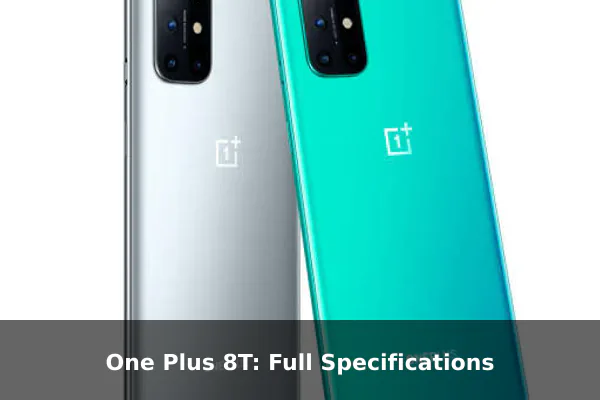 One Plus 8T: Full Specifications One Plus 8T: Full Specifications