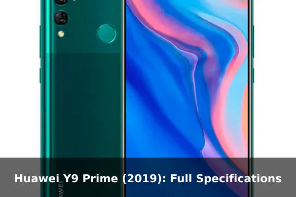 Huawei Y9 Prime (2019): Full Specifications Huawei Y9 Prime (2019): Full Specifications