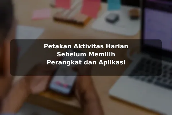 Petakan Aktivitas Harian Sebelum Memilih Perangkat dan Aplikasi