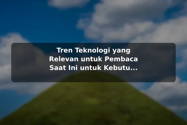 Tren Teknologi yang Relevan untuk Pembaca Saat Ini untuk Kebutuhan Harian Tren Teknologi yang Relevan untuk Pembaca Saat Ini untuk Kebutuhan Harian