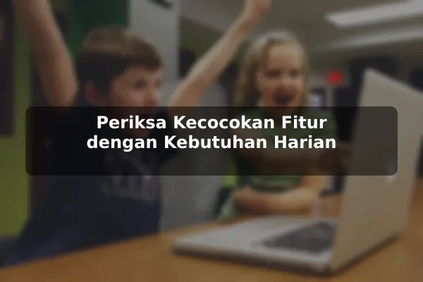 Periksa Kecocokan Fitur dengan Kebutuhan Harian