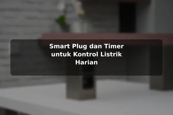 Smart Plug dan Timer untuk Kontrol Listrik Harian