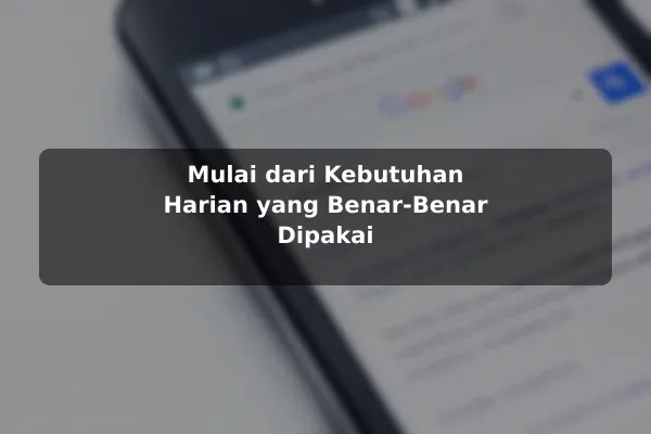 Mulai dari Kebutuhan Harian yang Benar-Benar Dipakai