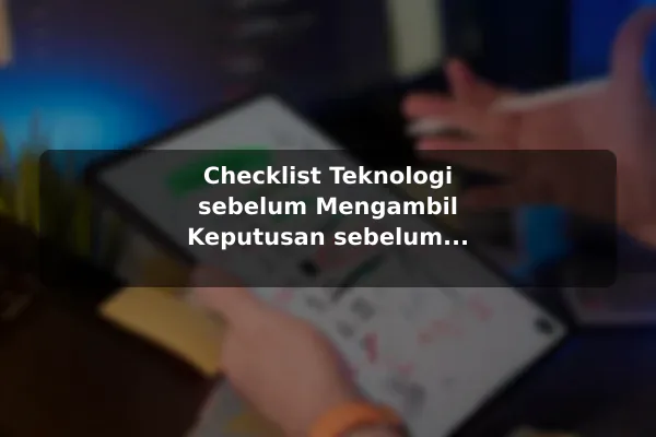 Checklist Teknologi sebelum Mengambil Keputusan sebelum Memulai Checklist Teknologi sebelum Mengambil Keputusan sebelum Memulai