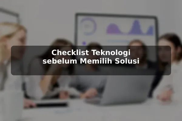 Checklist Teknologi sebelum Memilih Solusi