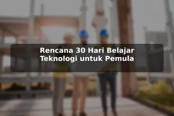 Rencana 30 Hari Belajar Teknologi untuk Pemula