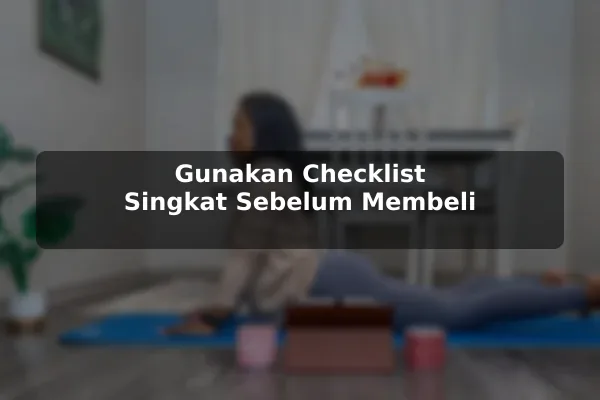 Gunakan Checklist Singkat Sebelum Membeli