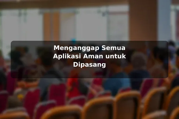 Menganggap Semua Aplikasi Aman untuk Dipasang
