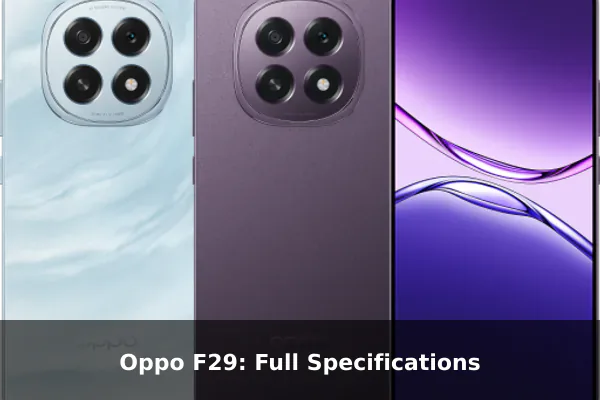 Oppo F29: Full Specifications Oppo F29: Full Specifications
