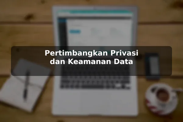Pertimbangkan Privasi dan Keamanan Data