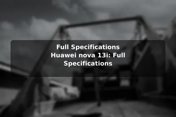 Full Specifications Huawei nova 13i: Full Specifications