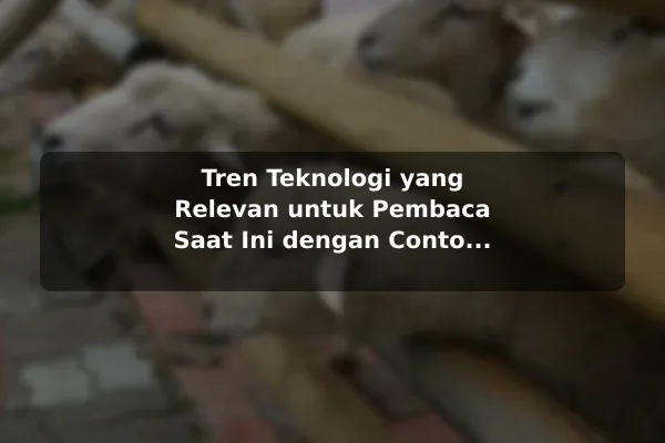 Tren Teknologi yang Relevan untuk Pembaca Saat Ini dengan Contoh Praktis Tren Teknologi yang Relevan untuk Pembaca Saat Ini dengan Contoh Praktis