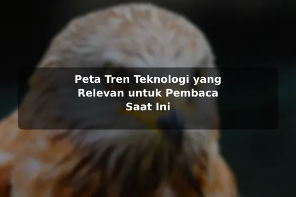 Peta Tren Teknologi yang Relevan untuk Pembaca Saat Ini