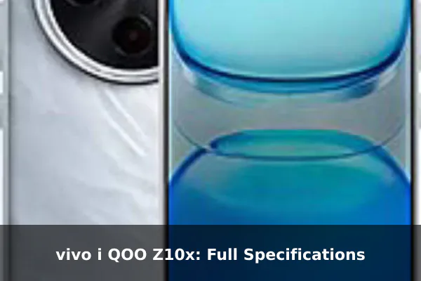 vivo i QOO Z10x: Full Specifications vivo i QOO Z10x: Full Specifications