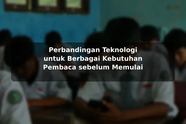 Perbandingan Teknologi untuk Berbagai Kebutuhan Pembaca sebelum Memulai Perbandingan Teknologi untuk Berbagai Kebutuhan Pembaca sebelum Memulai
