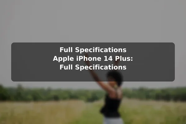 Full Specifications Apple iPhone 14 Plus: Full Specifications