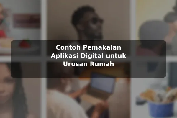 Contoh Pemakaian Aplikasi Digital untuk Urusan Rumah
