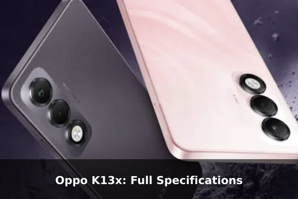 Oppo K13x: Full Specifications Oppo K13x: Full Specifications